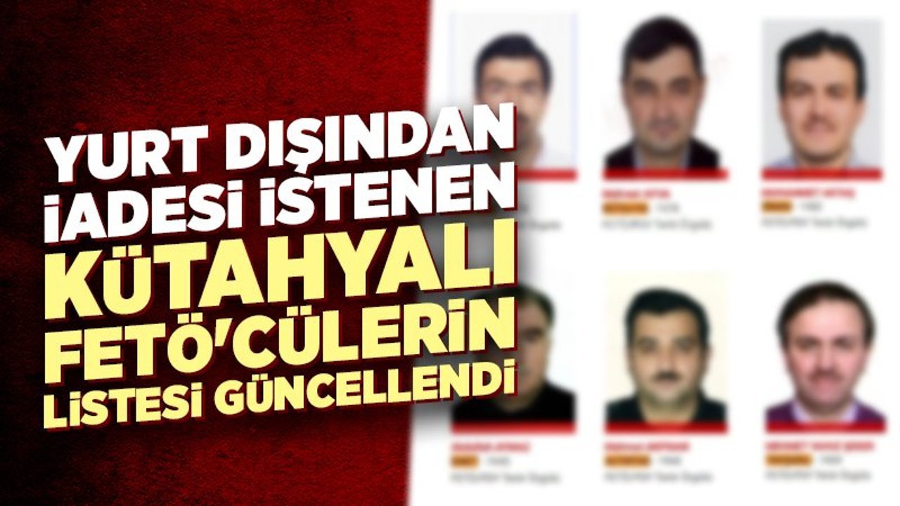 Yurt dışındaki aranan Kütahyalı FETÖ'cülerin listesi güncellendi