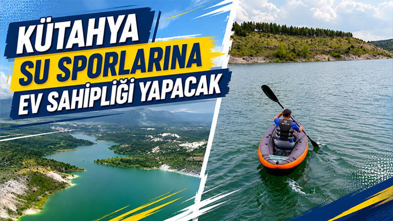 Kütahya Çavdarhisar, su sporlarına ev sahipliği yapacak