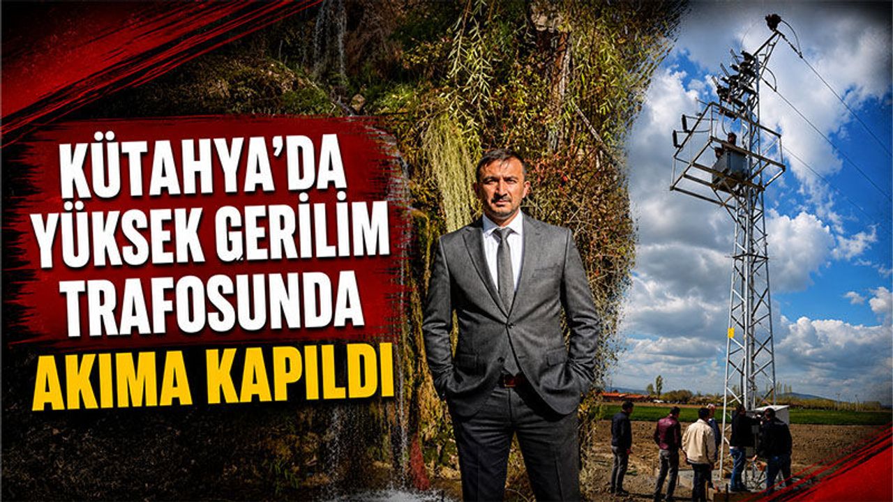 Kütahya'da elektrik akımına kapılan elektrikçi hayatını kaybetti