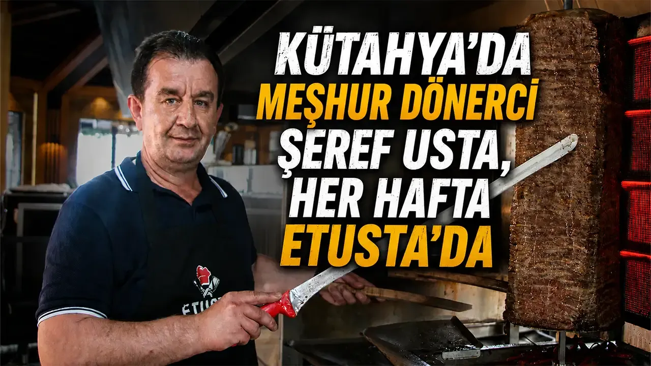Kütahya’da meşhur dönerci Şeref Çetin, her hafta Etusta’da
