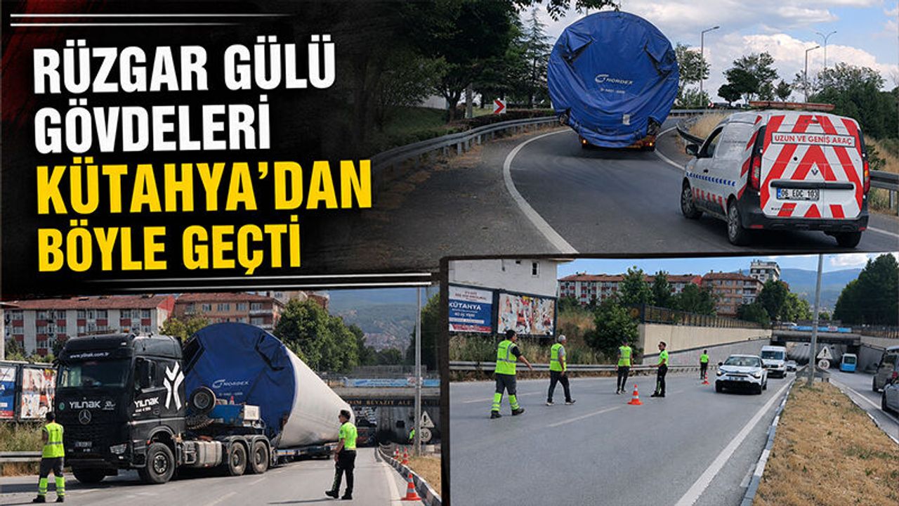 Dev rüzgar gülü gövdeleri Kütahya'dan böyle geçti