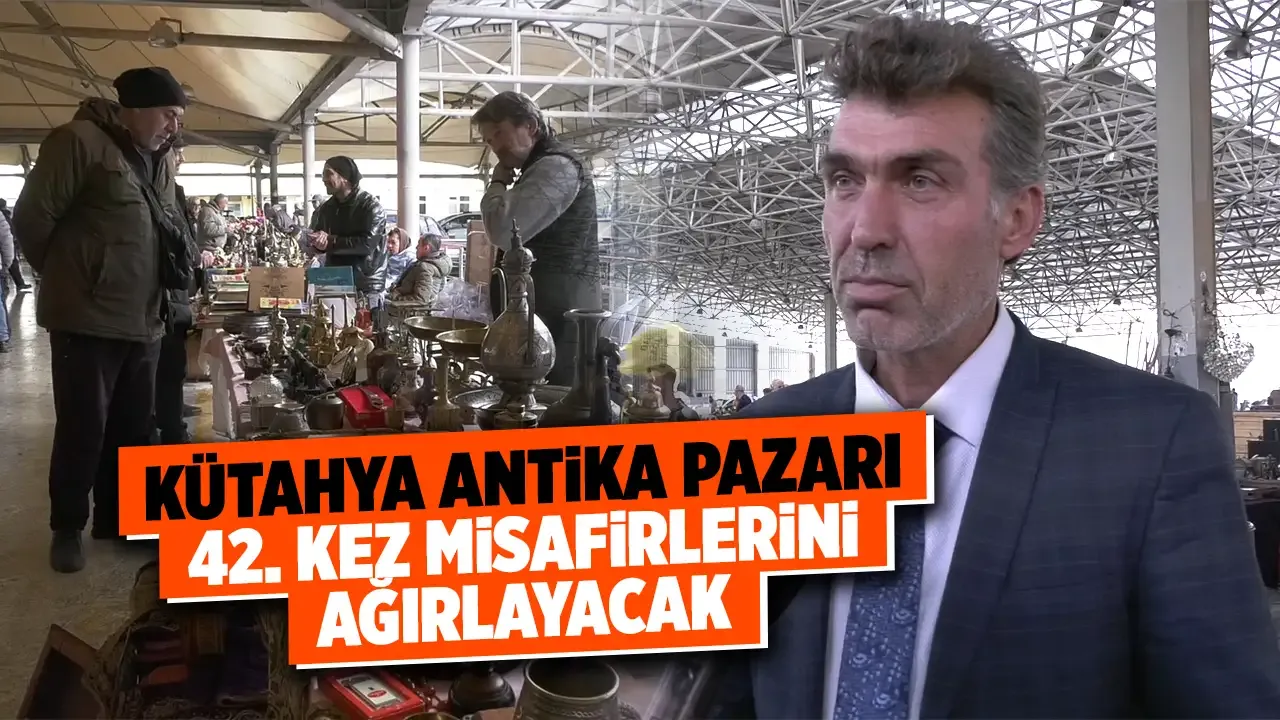Kütahya Antika Pazarı, 42. kez açılacak