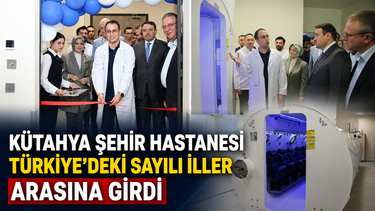 Kütahya Şehir Hastanesi’nde Hiperbarik tedavi merkezi açıldı