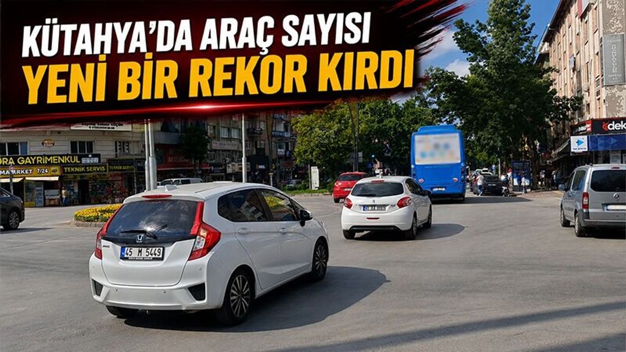 Kütahya'da araç sayısında artış durmuyor