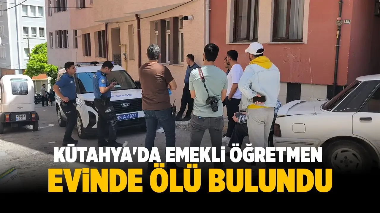 Kütahya’da emekli öğretmen evinde ölü bulundu