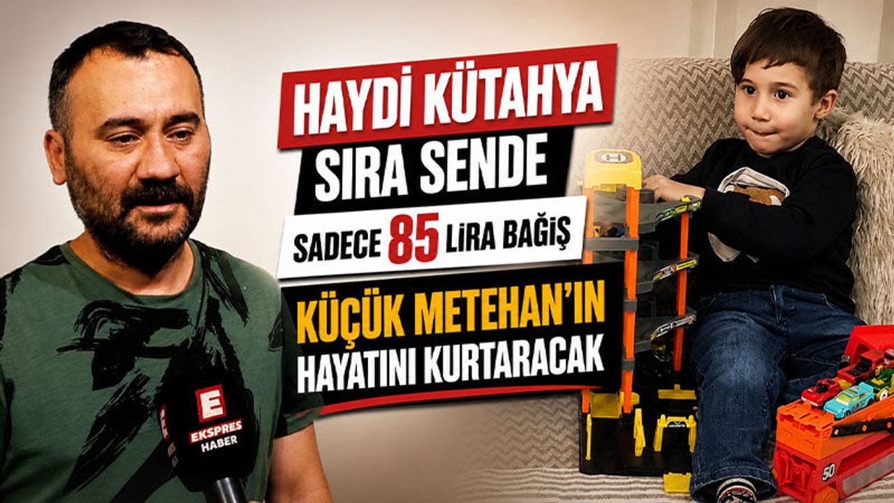 Kütahya'da küçük Metehan'a destek zamanı