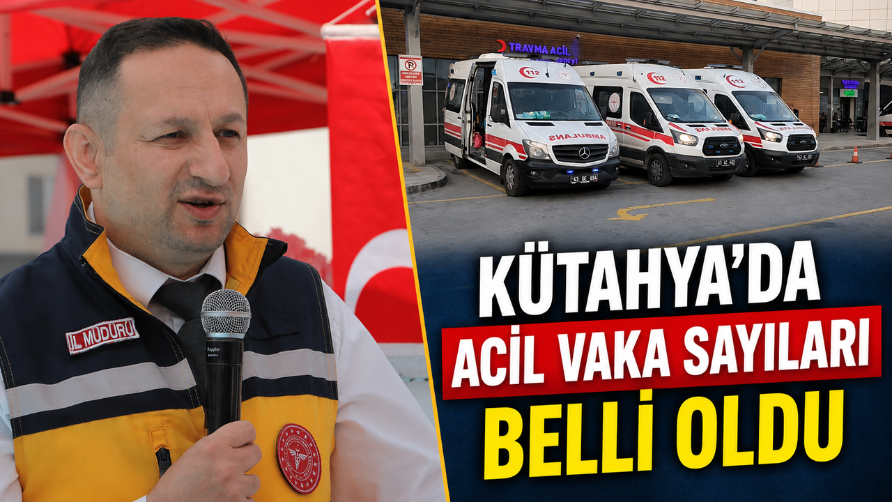 Kütahya’da müdahale edilen acil vaka sayıları açıklandı