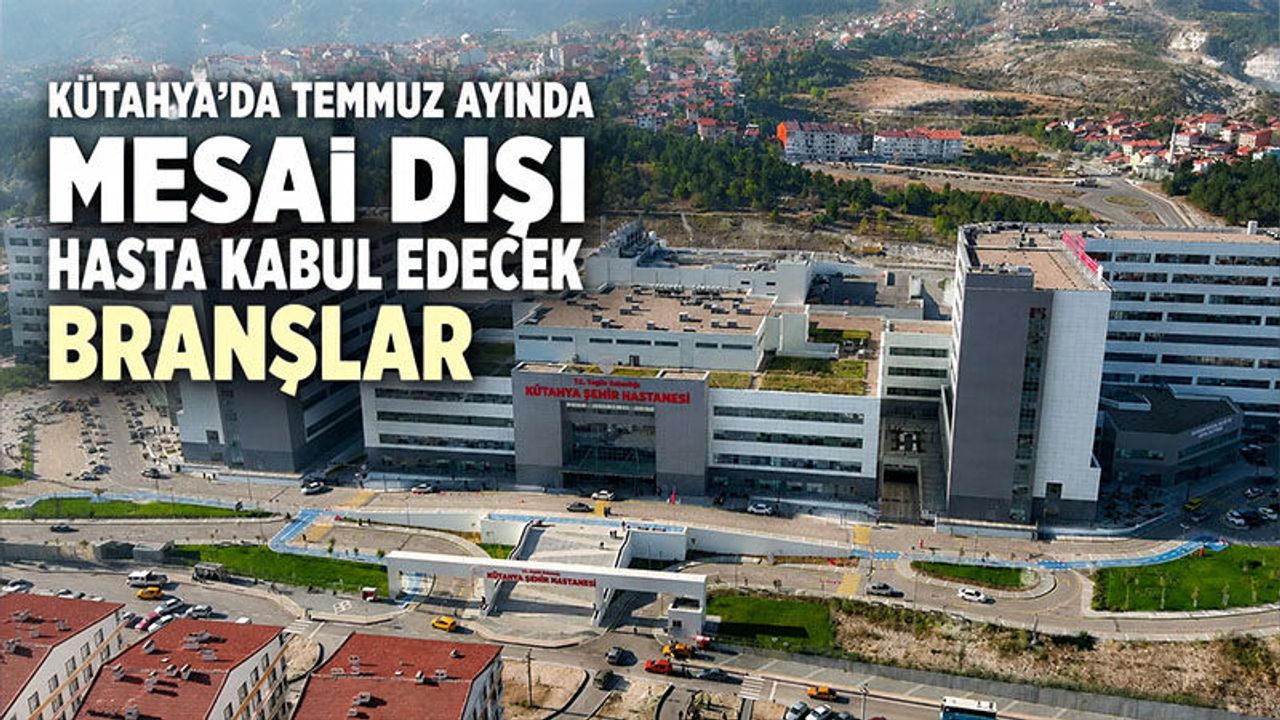 Kütahya'da Temmuz ayı mesai dışı poliklinikler açıklandı