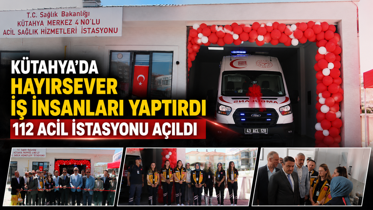 Kütahya’da yeni 112 Acil istasyonu açıldı