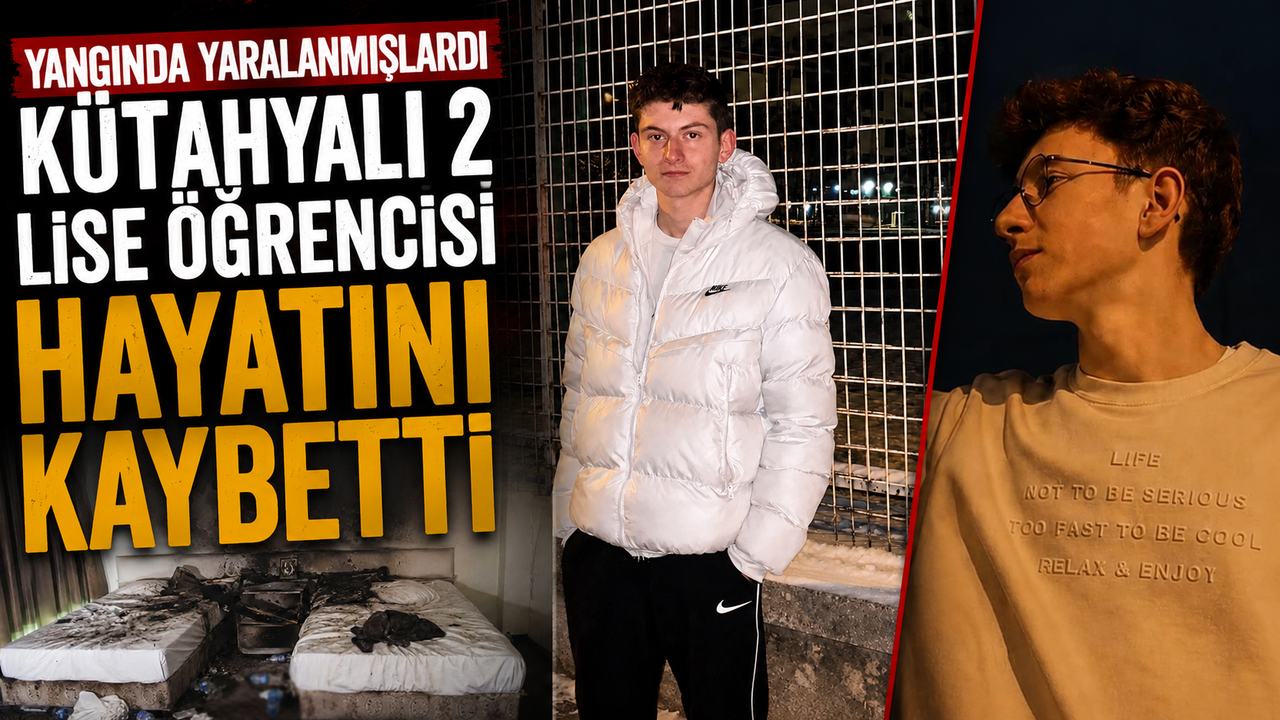Yangında yaralanan Kütahyalı 2 lise öğrencisi hayatını kaybetti