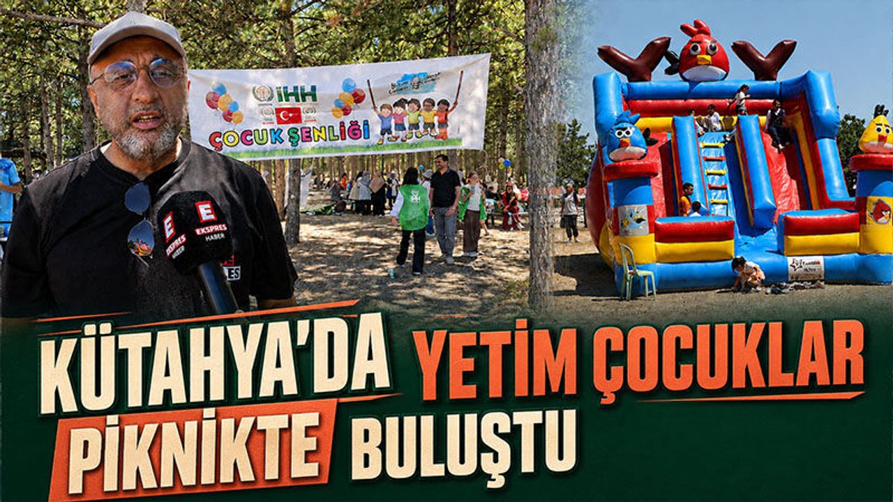 Kütahya'da yetim çocuklar piknikte buluştu