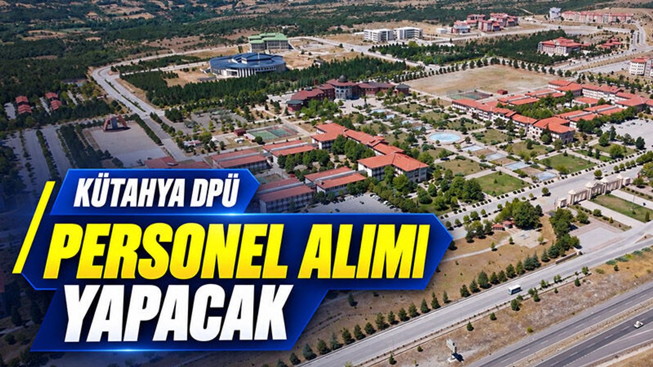 Kütahya Dumlupınar Üniversitesi 10 öğretim üyesi alımı yapacak