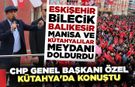 CHP Genel Başkanı Özel Kütahya’da konuştu