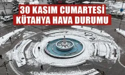 30 Kasım Cumartesi Kütahya hava durumu