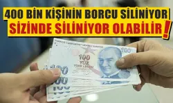 400 bin kişinin borcu siliniyor? Sizin de siliniyor olabilir!