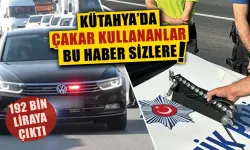 Kütahya'da çakar kullanan araç sürücülerine kötü haber