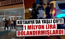 Kütahya'da yaşlı çifti 1 milyon lira dolandırmışlardı