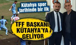 TFF Başkanı Hacıosmanoğlu Kütahya’ya geliyor