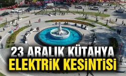 Kütahya 23 Aralık Pazartesi elektrik kesintisi