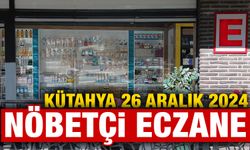 26 Aralık 2024 Kütahya Nöbetçi Eczaneler