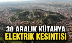 Kütahya 30 Aralık Pazartesi elektrik kesintisi