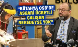 Eskioğlu: Kütahya OSB’de asgari ücretli çalışan neredeyse yok