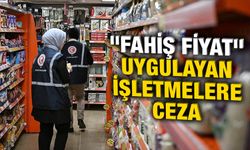 Ticaret Bakanlığından "Fahiş Fiyat" uygulayan işletmelere ceza