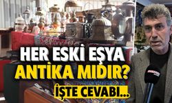 Her eski eşya antika mıdır? Kütahya’da uzmanı açıkladı