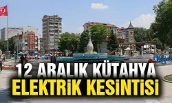 Kütahya 12 Aralık Perşembe elektrik kesintisi