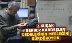 Kütahya’da dede mesleği berberliği sürdürüyorlar