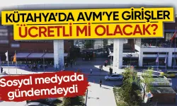 Kütahya’da Sera AVM girişi ücretli mi olacak?