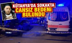 Kütahya'da sokakta cesedi bulundu