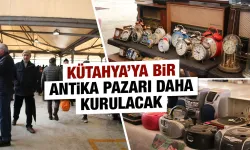 Kütahya’ya bir antika pazarı daha kurulacak