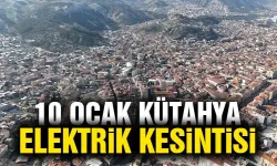 Kütahya 10 Ocak Cuma elektrik kesintisi