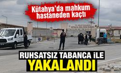 Kütahya'da hastaneden kaçan mahkum yakalandı