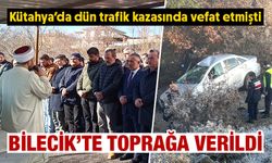 Kütahya’da trafik kazasında ölen SGM Müdürü Bilecik’te defnedildi