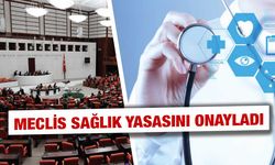 Sağlık alanında kapsamlı yasal düzenleme TBMM’de kabul edildi