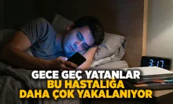 Gece geç yatanlar bu hastalığa daha çok yakalanıyor