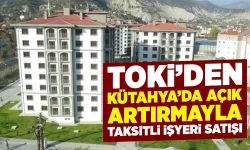 TOKİ, Kütahya’da konut ve iş yerini açık artırmayla satacak
