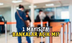 1 Mayısta bankalar kapalı mı? İşte çalışma saatleri