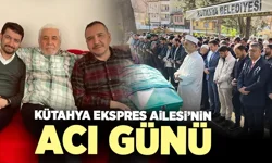 Kütahya Ekspres Ailesi’nin acı günü