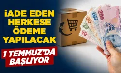1 Temmuz’da başlıyor, iade eden kazanacak