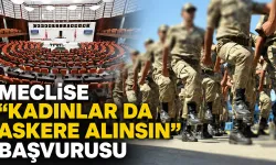 Meclise "Kadınlar da askere alınsın" başvurusu