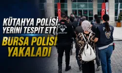 Kütahya polisi yerini tespit etti, Bursa polisi yakaladı