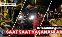 15 Temmuz gecesi İstanbul'da saat saat yaşananlar