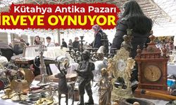 Kütahya Antika pazarı zirveye oynuyor