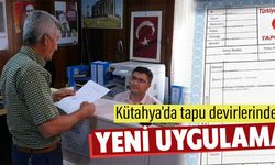 Kütahya'da tapuda yeni dönem neler değiştirdi?