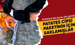 Kütahya'da bunu da gördük, patates cipsi paketinin içine saklamışlar