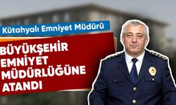 Kütahyalı emniyet müdürü büyükşehir emniyet müdürlüğüne atandı