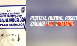 Peçeteye, folyoya, poşete sakladı ama yakalandı